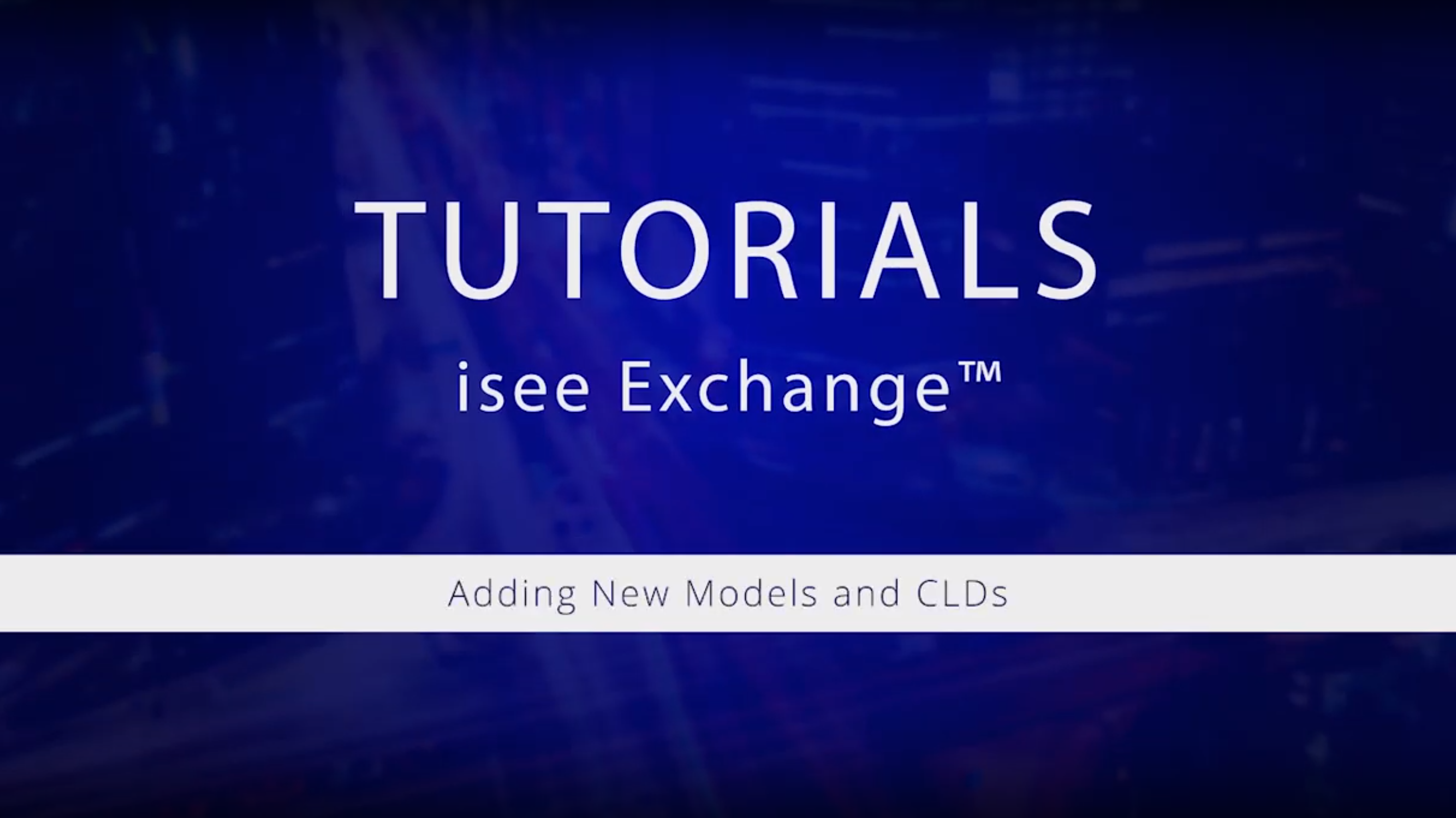 Watch isee Exchange Tutorials: Adding New Models and CLDs